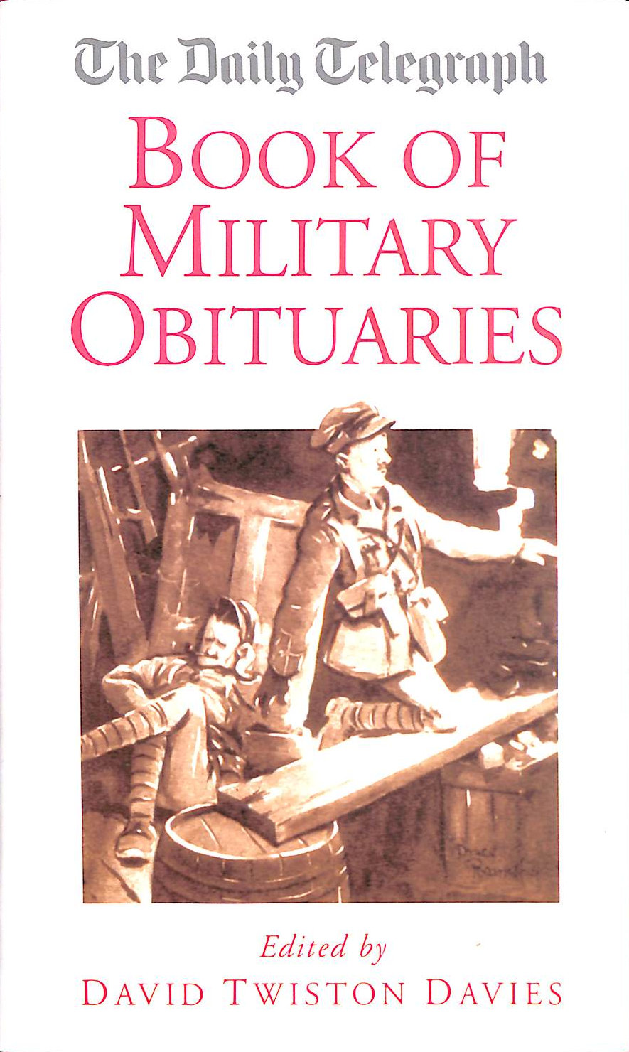 DAVIES, DAVID TWISTON [EDITOR] - The Daily Telegraph Book of Military Obituaries