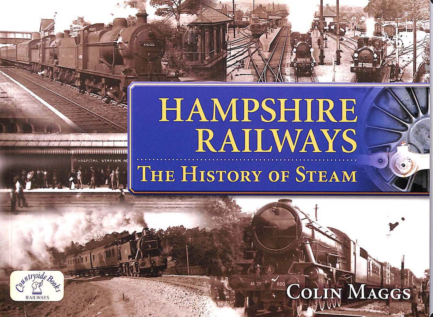 MAGGS, COLIN G. - Hampshire Railways: The History of Steam (Age of Steam)