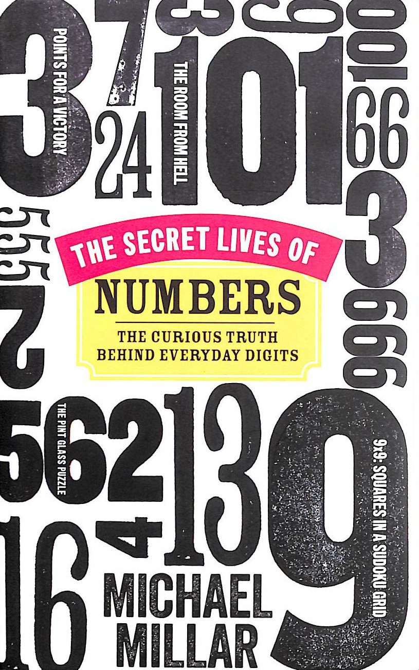 MILLAR, MICHAEL - The Secret Lives of Numbers: The Curious Truth Behind Everyday Digits