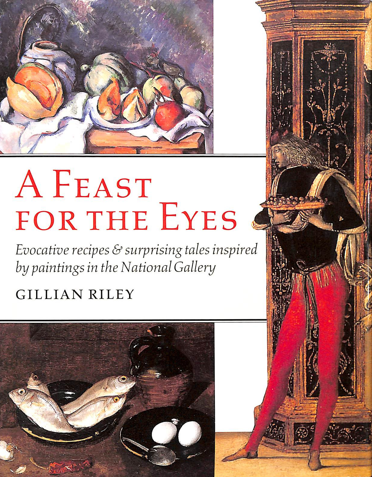 RILEY, GILLIAN - Feast for the Eyes: Evocative Recipes and Surprising Tales Inspired by Paintings in the National Gallery
