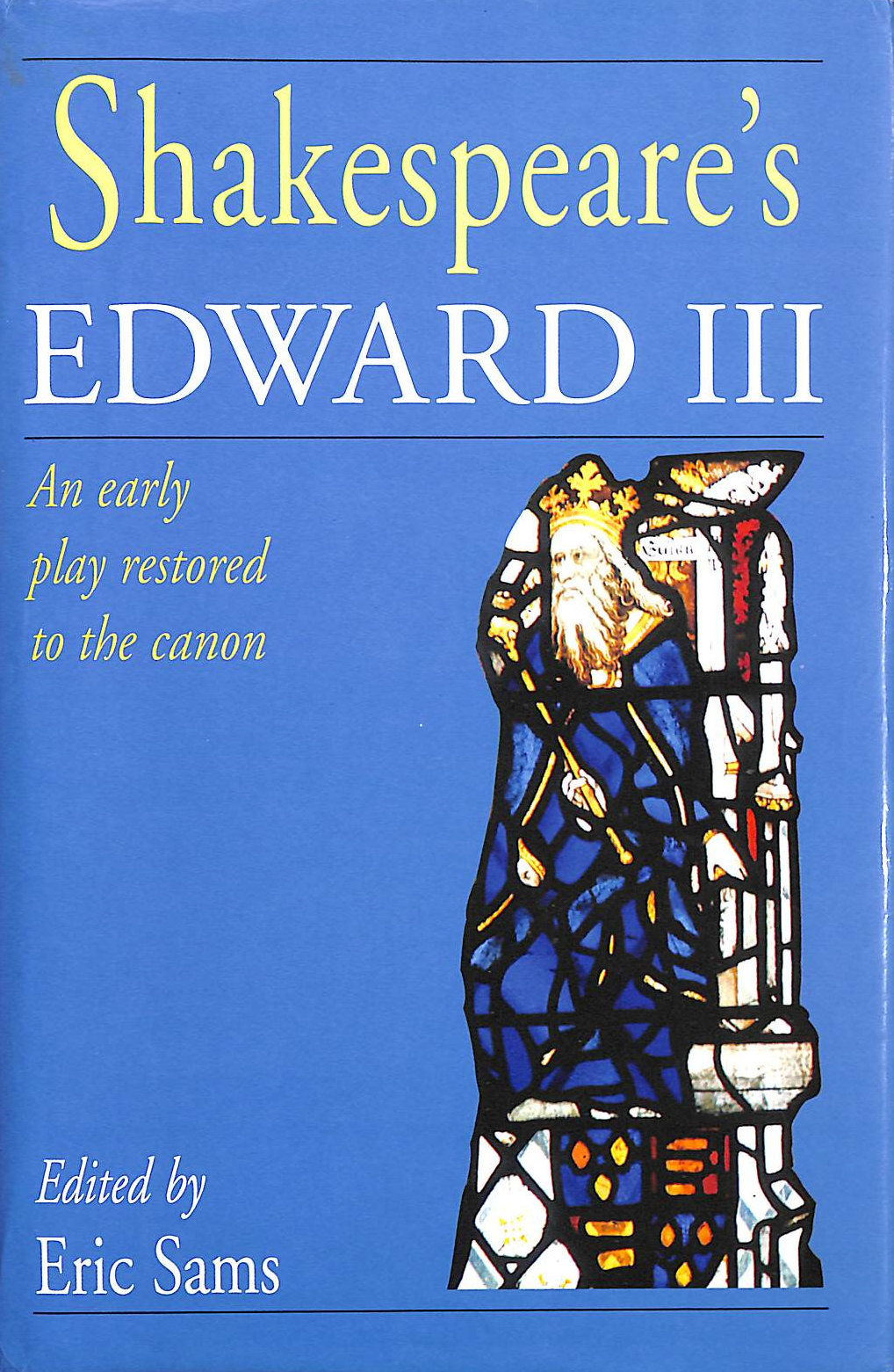 WILLIAM SHAKESPEARE; ERIC SAMS [EDITOR] - Shakespeare's Edward III: An Early Play Restored to the Canon