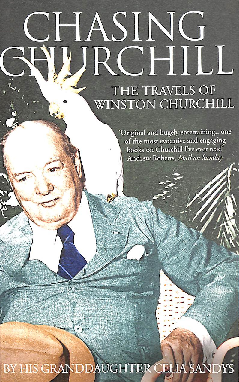 SANDYS, CELIA - Chasing Churchill: Travels with Winston Churchill