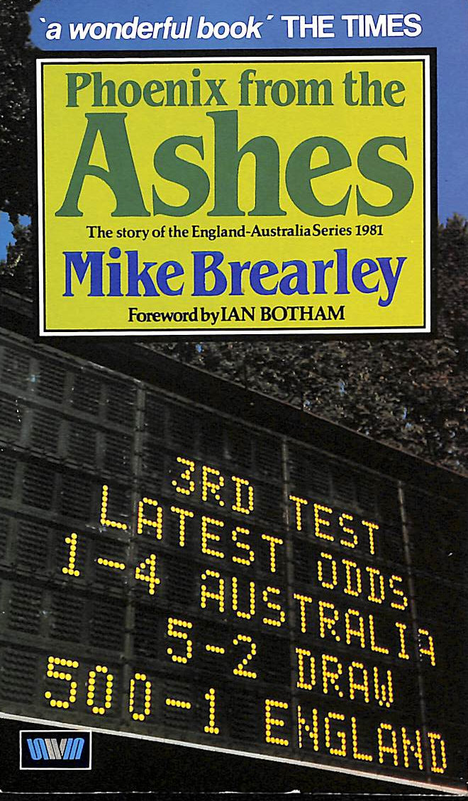 BREARLEY, MIKE - Phoenix from the Ashes: Story of the England-Australia Series, 1981