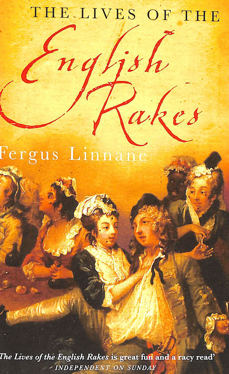 FERGUS LINNANE - The Lives of the English Rakes