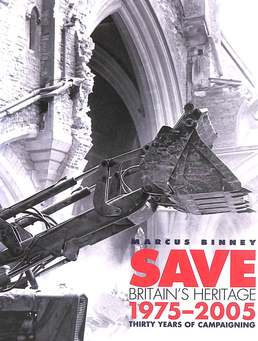 BINNEY, MARCUS - Save Britain's Heritage: Thirty Years of Campaigning