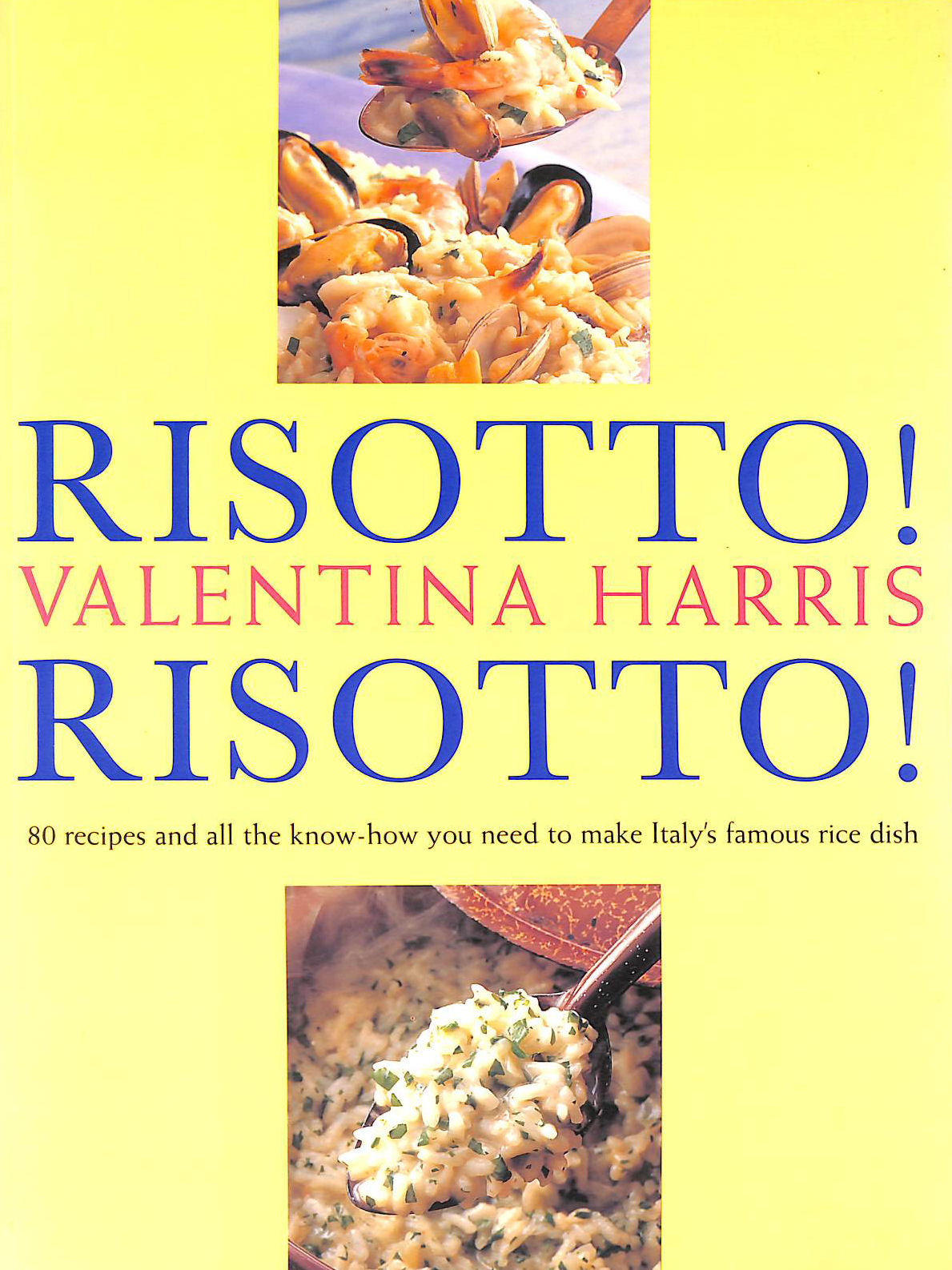 HARRIS, VALENTINA - Risotto! Risotto! 80 Recipes and All the Know-how You Need to Make Italy's Famous Rice Dish