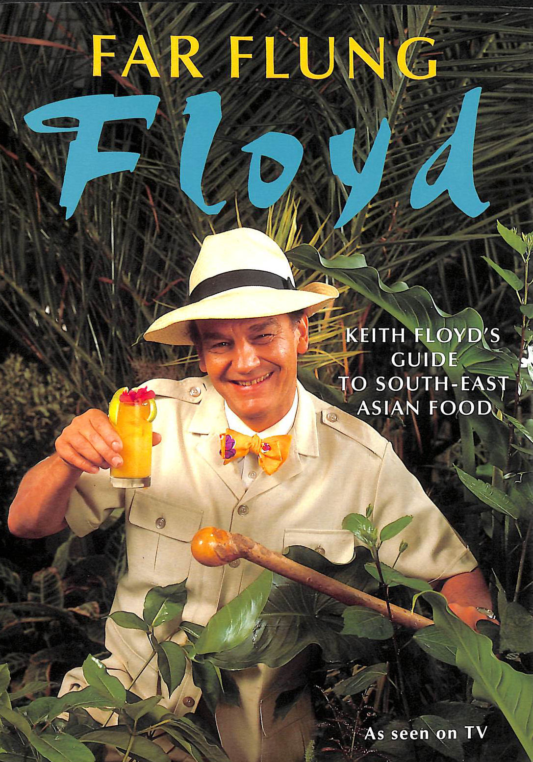 FLOYD, KEITH - Far Flung Floyd; Keith Floyd's Guide to south-East Asian Food