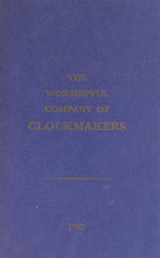 ANON - A List of the Masters, Wardens and the Livery of The Worshipful Company of Clockmakers of the City of London 1982