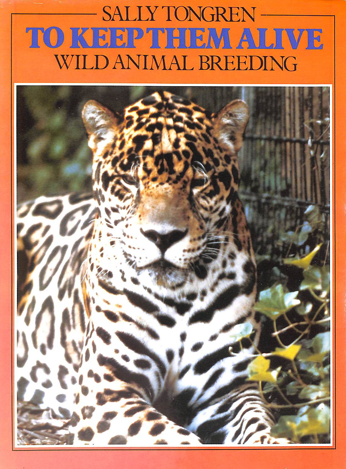 TONGREN, SALLY - To Keep Them Alive: Wild Animal Breeding