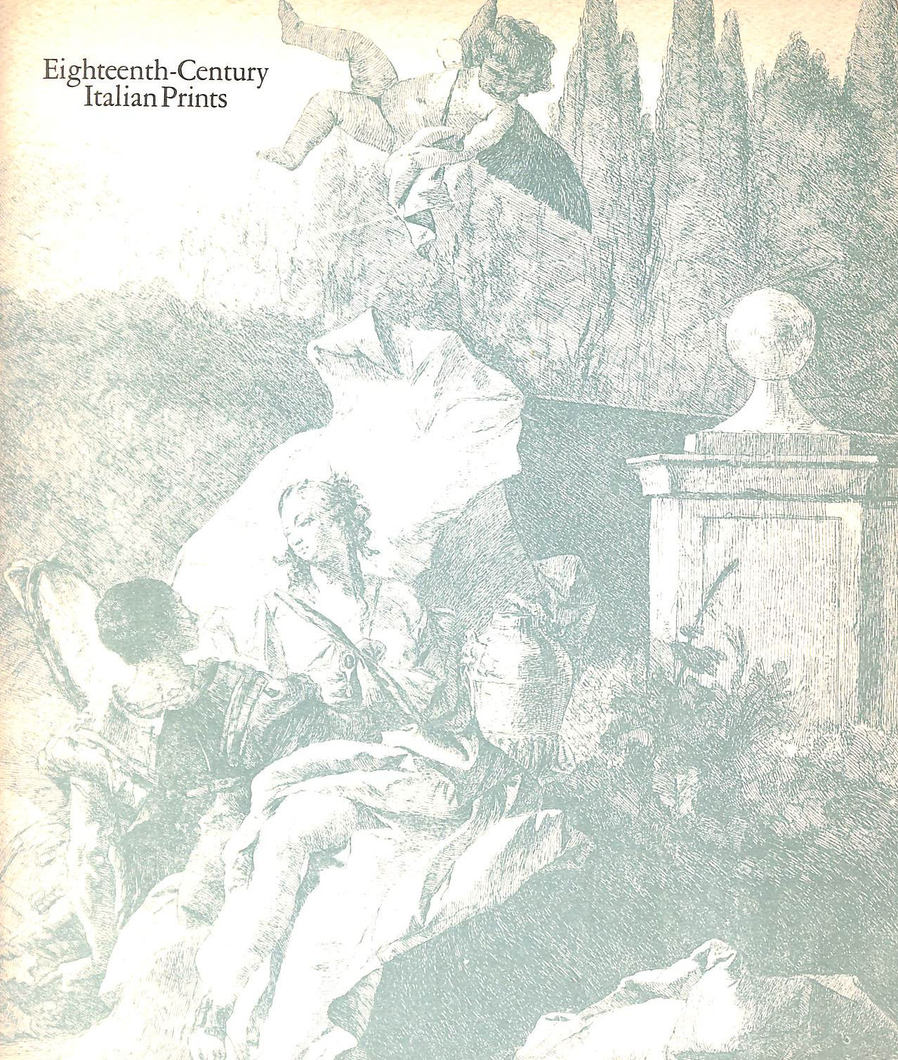 LAZZARO, CLAUDIA - Eighteenth-Century Italian Prints from the Collection of Mr. and Mrs. Marcus S. Sopher
