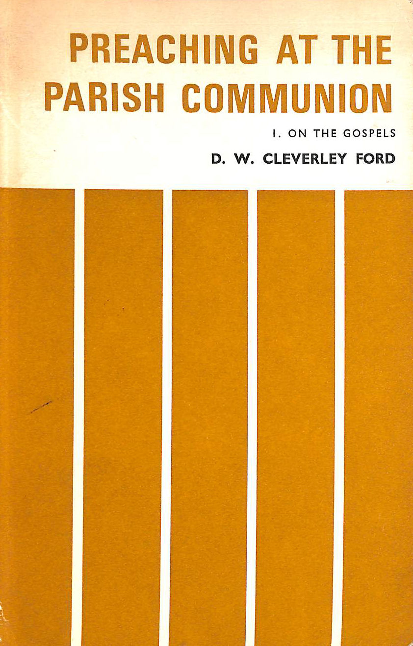 FORD, D.W.CLEVERLEY - Preaching at the Parish Communion: On the Gospels v.1