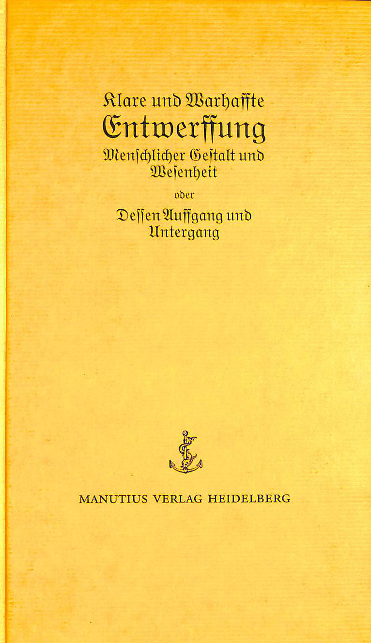 STEIGER, JOHANN A [EDITOR] - Klare und Wahrhaffte Entwerffung Menschlicher Gestalt und Wesenheit oder Dessen Auffgang und Untergang