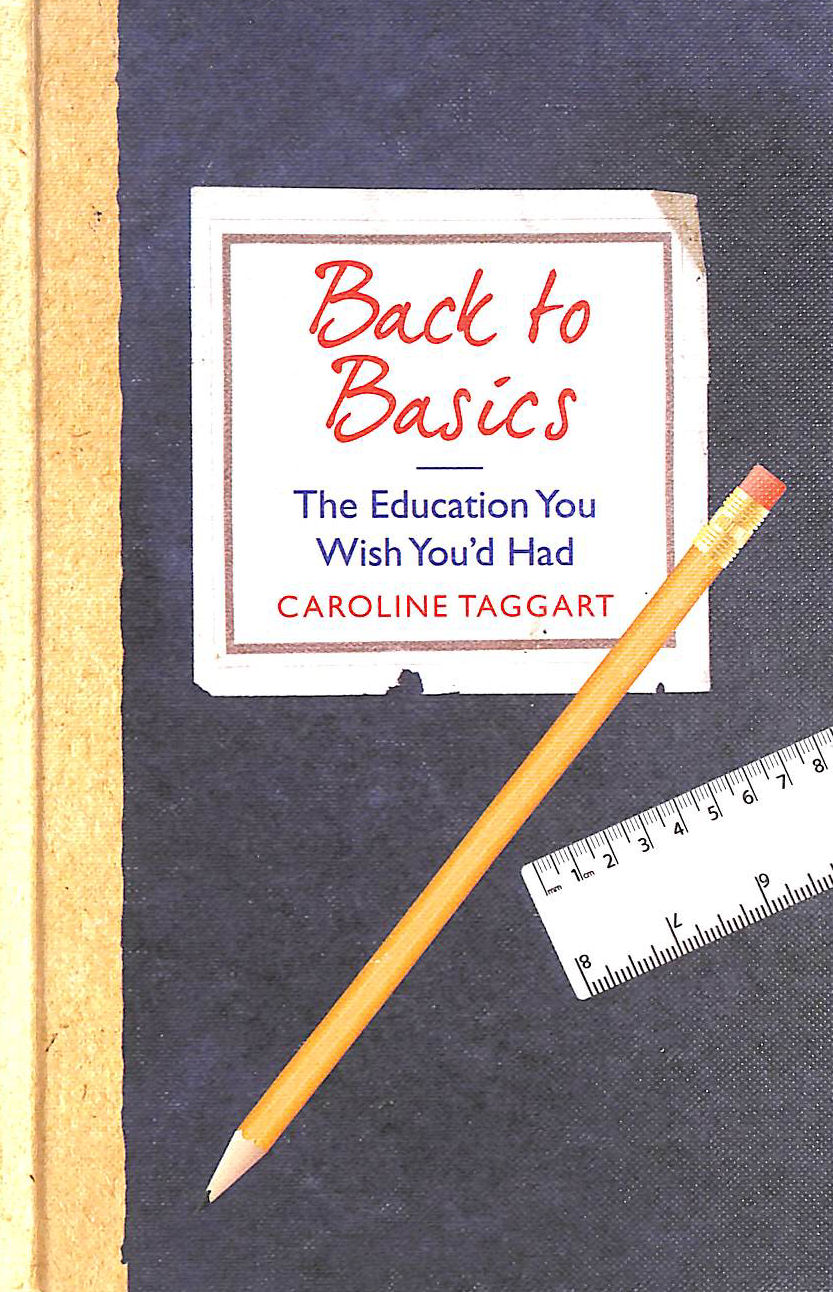 TAGGART, CAROLINE - Back to Basics: The Education You Wish You'd Had