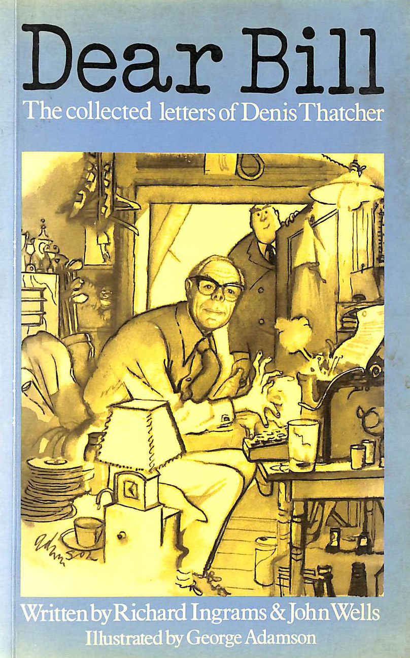 INGRAMS, RICHARD; WELLS, JOHN - Dear Bill (Private Eye Book)