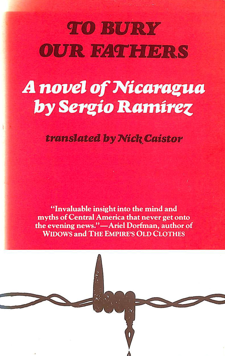 RAMIREZ, SERGIO; CAISTOR, NICK [TRANSLATOR] - To Bury Our Fathers: A Novel of Nicaragua