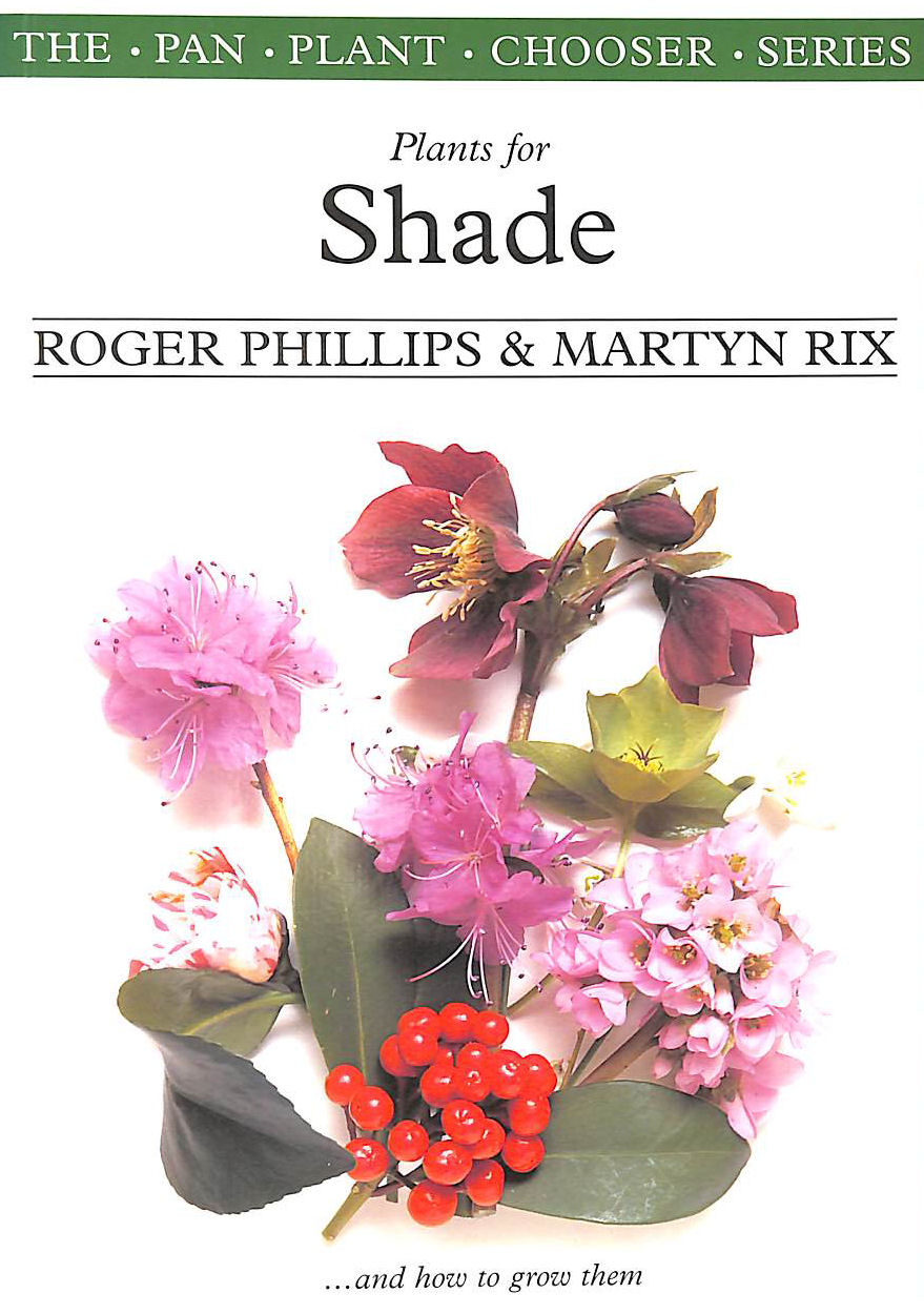 PHILLIPS, ROGER; RIX, MARTYN - Plants for Shade (Plant Chooser S.)
