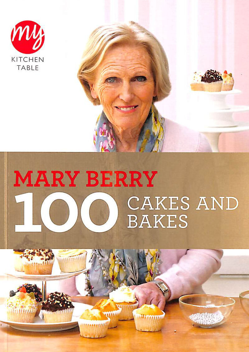 BERRY, MARY - My Kitchen Table: 100 Cakes and Bakes