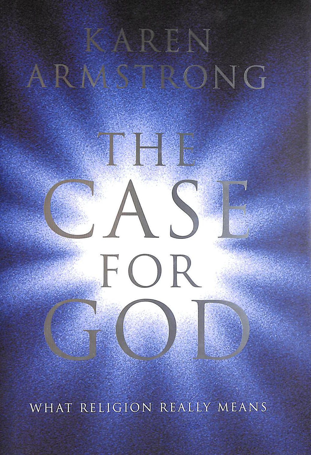 ARMSTRONG, KAREN - The Case for God: What religion really means