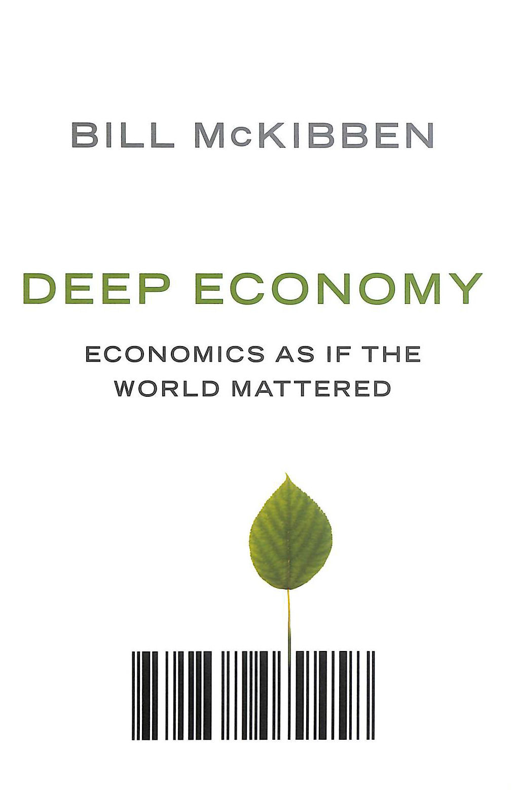 MCKIBBEN, BILL - Deep Economy: Economics as If the World Mattered
