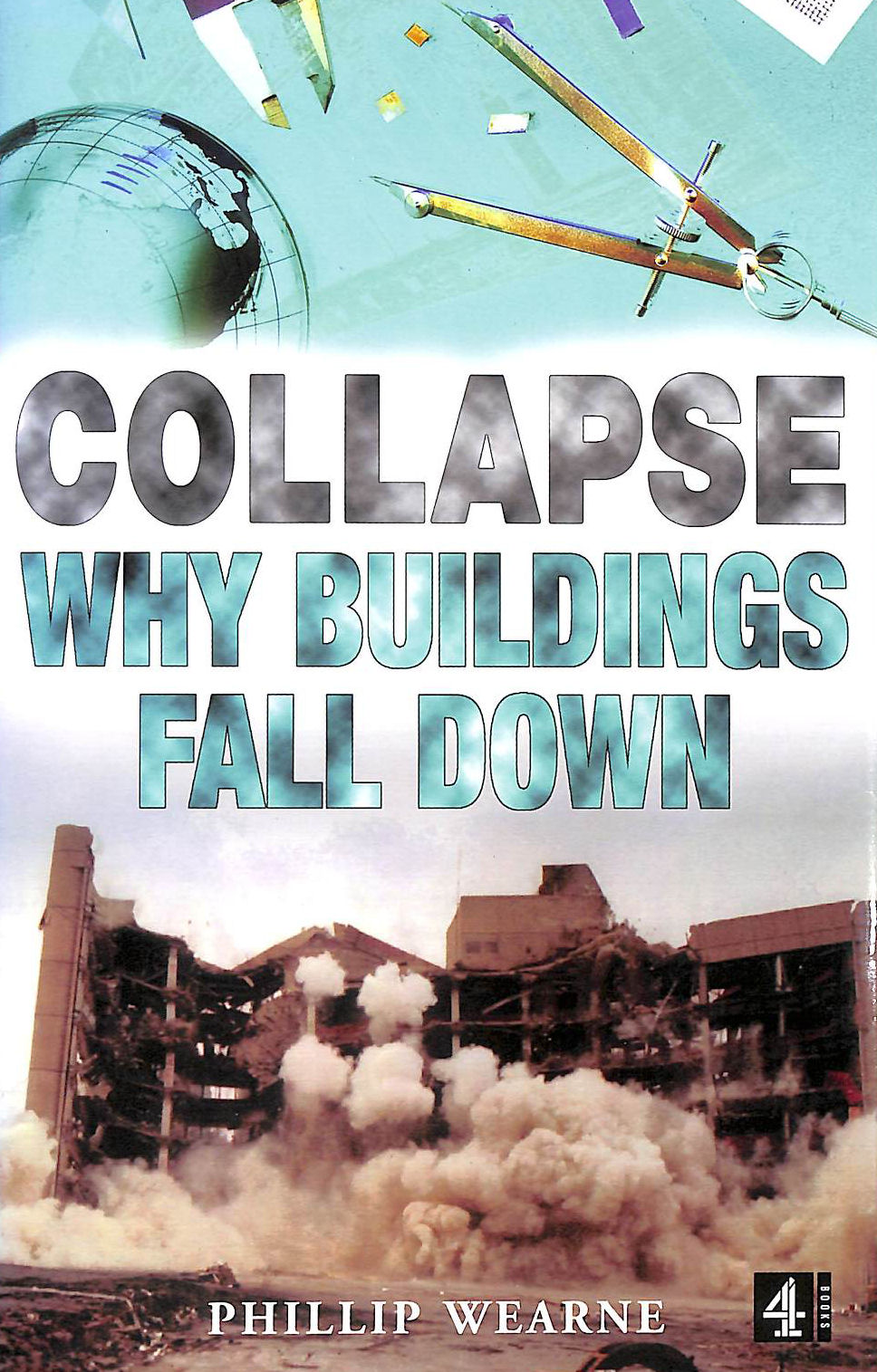 WEARNE, PHILLIP - Collapse: Why Buildings Fall Down