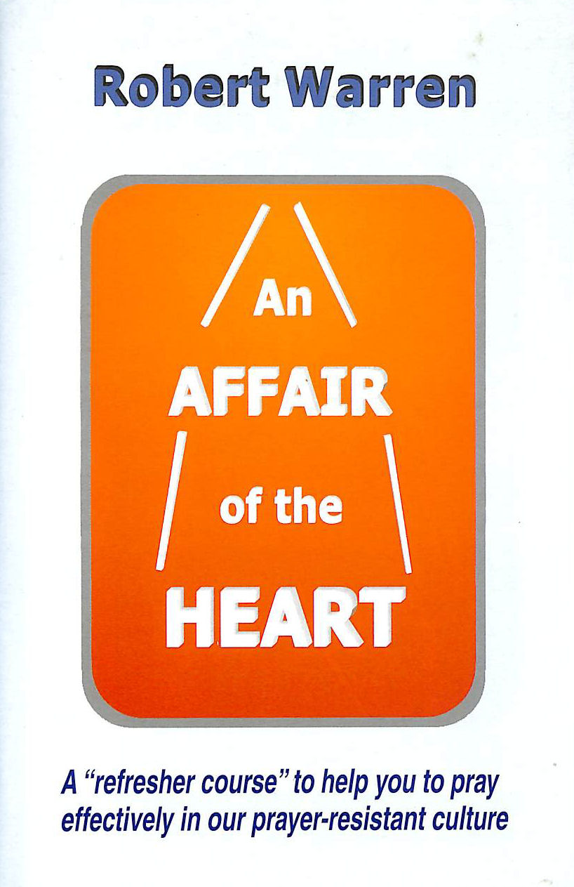 WARREN ROBERT - AFFAIR OF THE HEART AN HB: How to Pray More Effectively