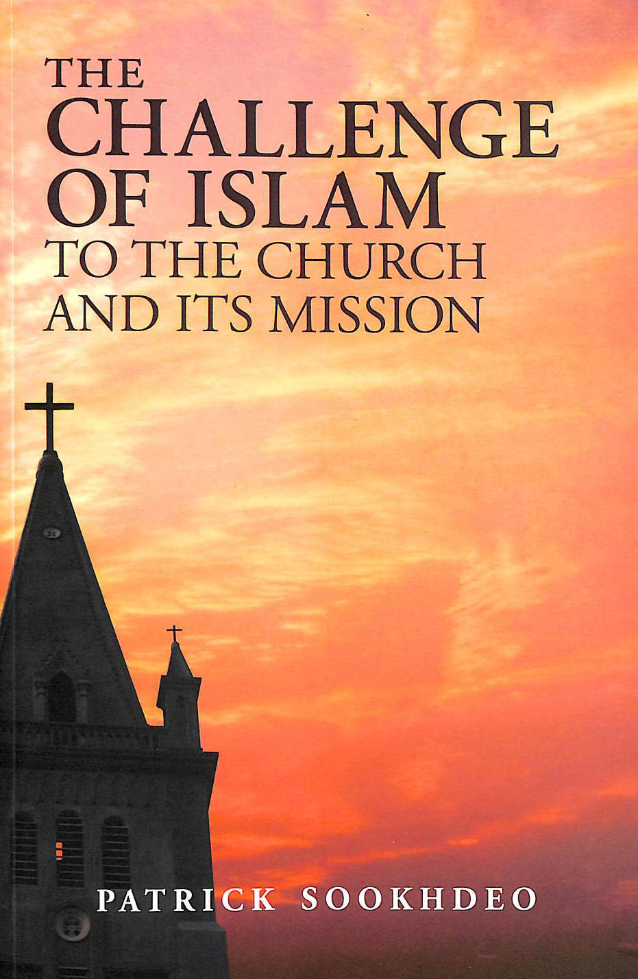 PATRICK SOOKHDEO - The Challenge of Islam to the Church and Its Mission