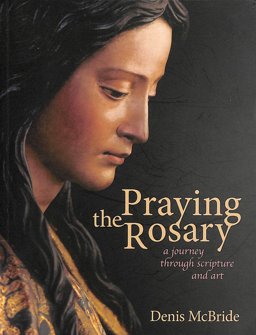 MCBRIDE, DENIS - Praying the Rosary: A Journey Through Scripture and Art