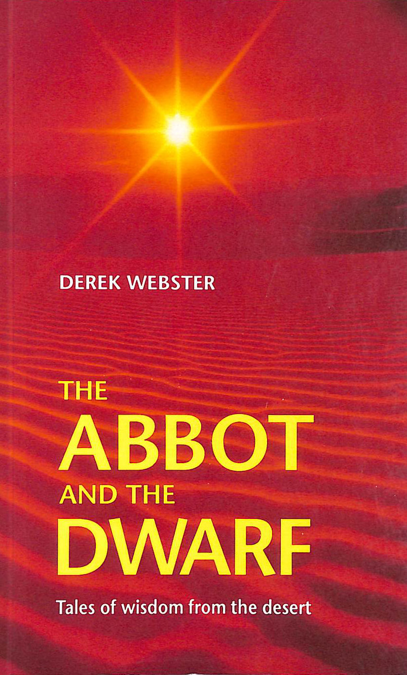 WEBSTER, DEREK H. - The Abbot and the Dwarf: Tales of Wisdom from the Desert