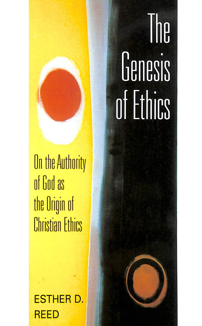 REED, ESTHER D. - The Genesis of Ethics: On the Authority of God as the Origin of Christian Ethics