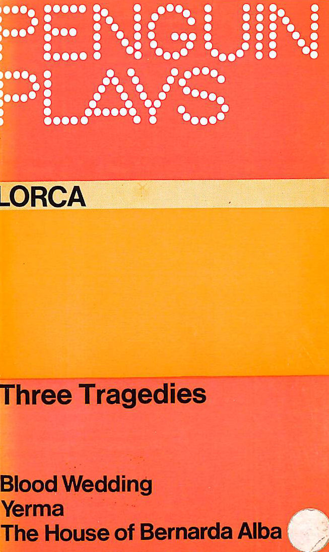 FEDERICO GARCIA LORCA - Three Tragedies: Blood Wedding, Yerma, The House of Bernarda Alba