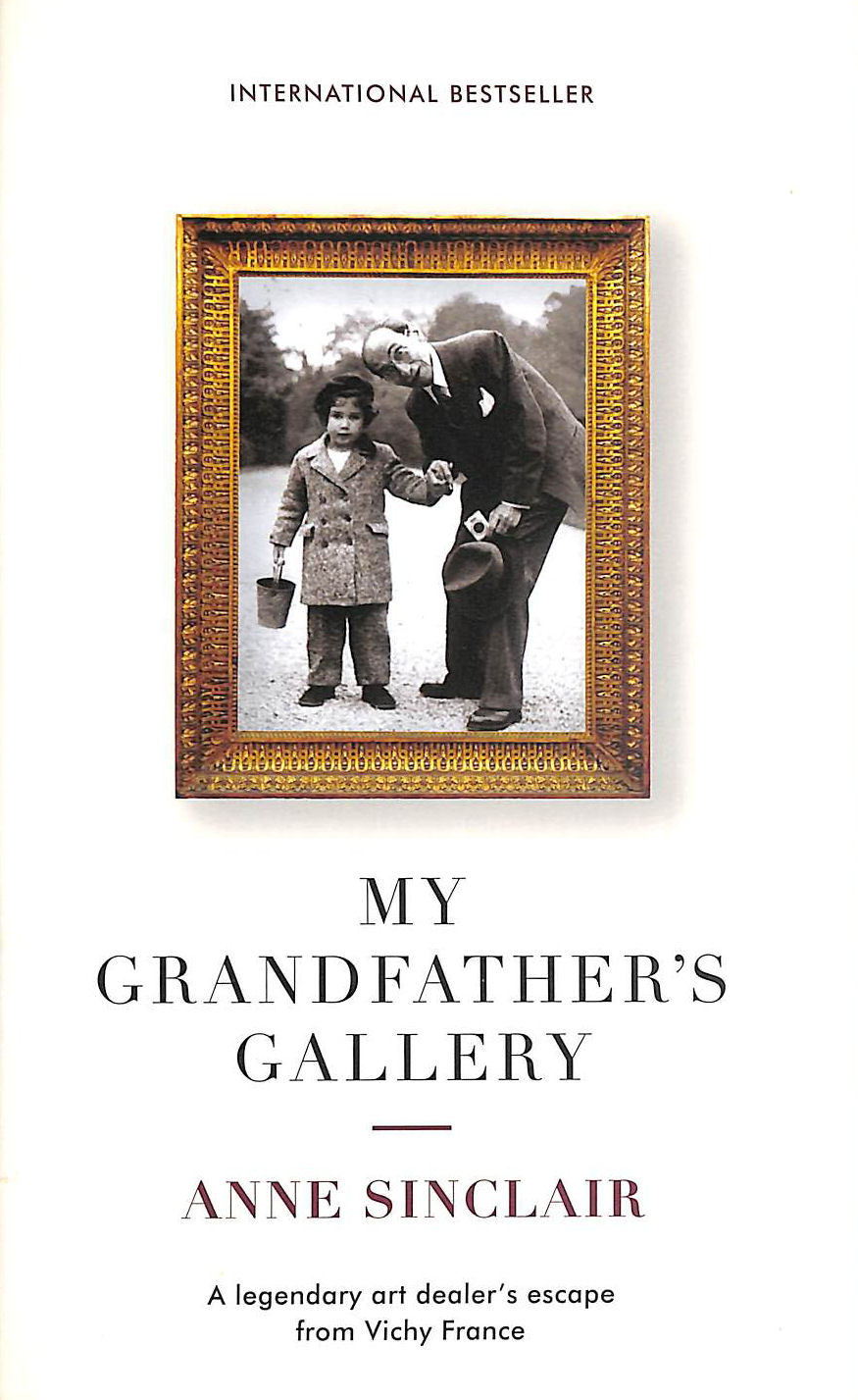 SINCLAIR, ANNE - My Grandfather's Gallery: A legendary art dealer's escape from Vichy France