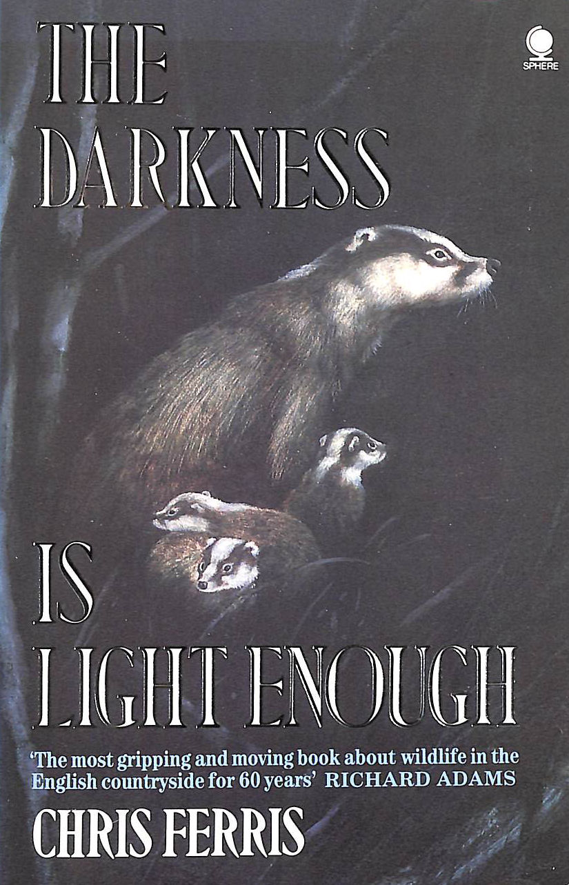 FERRIS, CHRIS - Darkness Is Light Enough: The Field Journal of a Night Naturalist