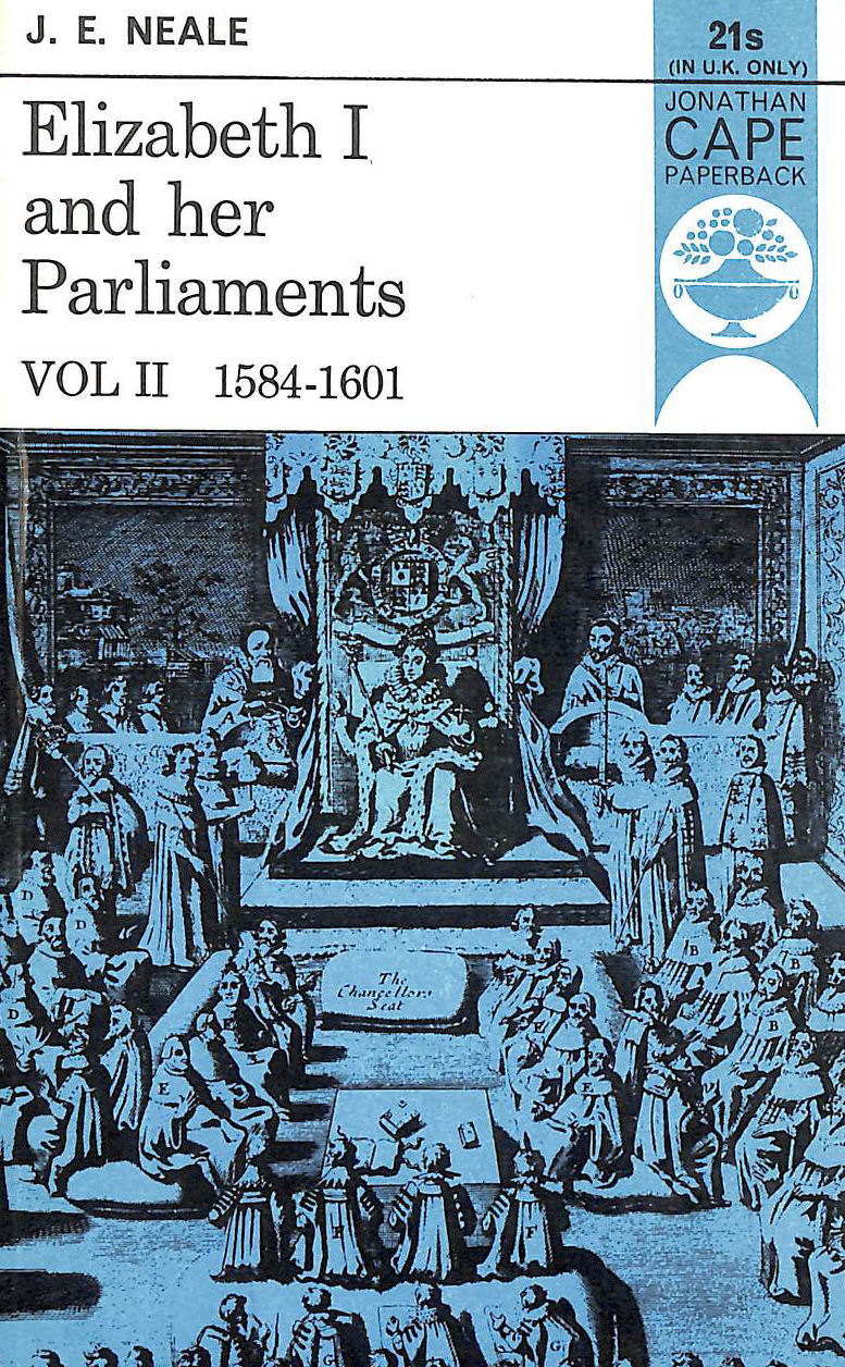 JOHN ERNEST NEALE - Elizabeth I and Her Parliaments, 1559-1581