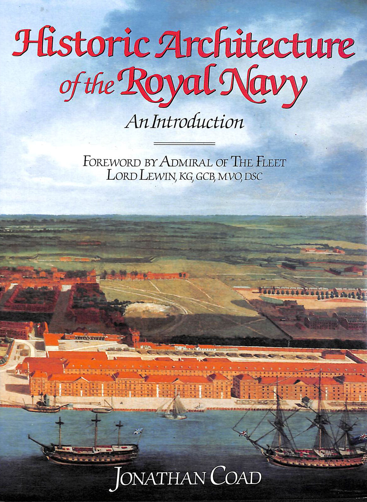 JONATHAN COAD; LORD LEWIN [FOREWORD] - Historic Architecture of the Royal Navy: An Introduction