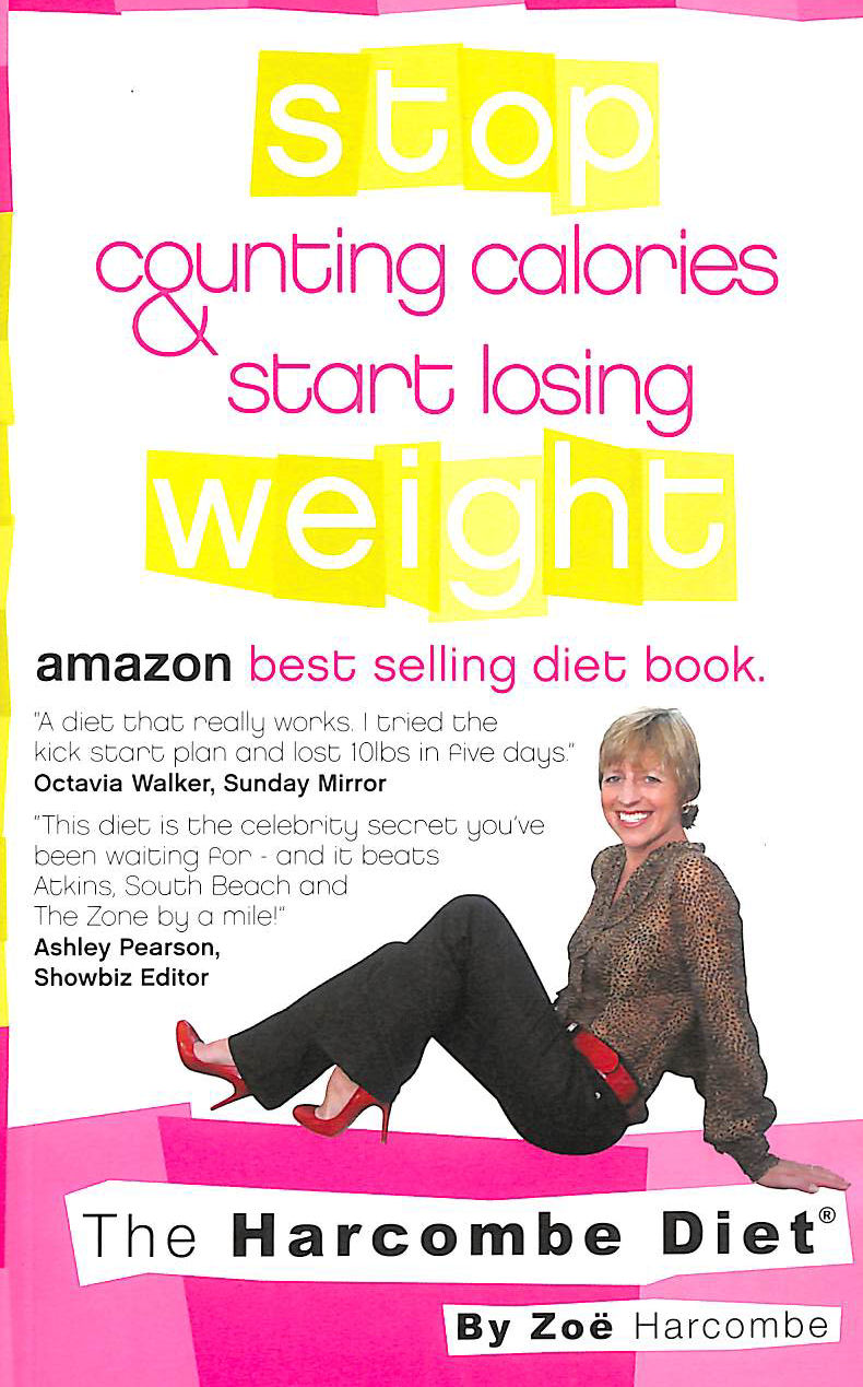 HARCOMBE, ZOE - The Harcombe Diet: Stop Counting Calories & Start Losing Weight: Stop Counting Calories and Start Losing Weight
