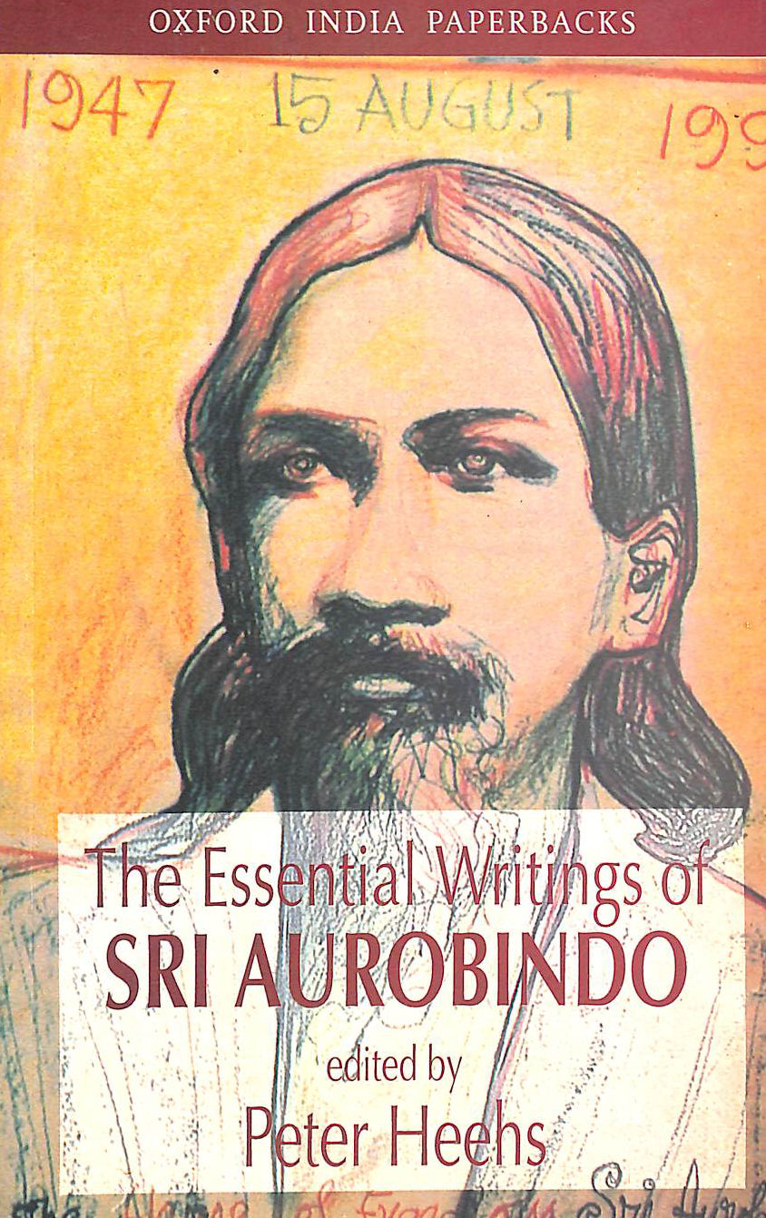 AUROBINDO, SRI; HEEHS, PETER - The Essential Writings of Sri Aurobindo
