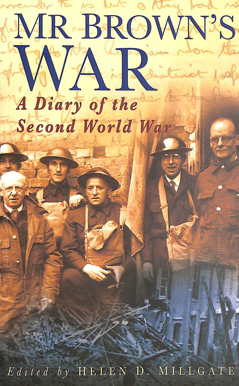 BROWN, RICHARD; MILLGATE, HELEN D. [EDITOR] - Mr.Brown's War: A Diary of the Second World War (Letters & Diaries)