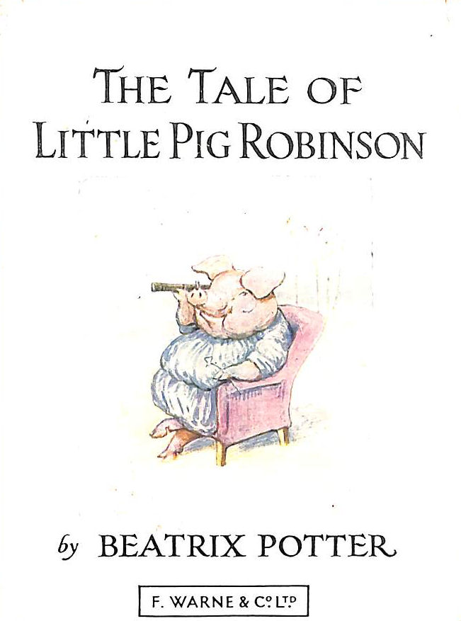 POTTER, BEATRIX; POTTER, BEATRIX [ILLUSTRATOR] - The Tale Of Little Pig Robinson