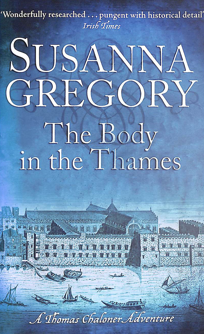 GREGORY, SUSANNA - The Body In The Thames: 6 (Adventures of Thomas Chaloner)