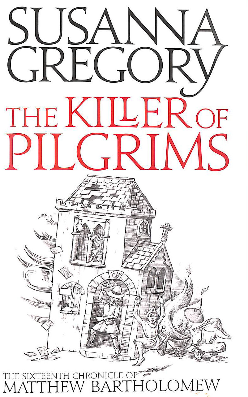 SUSANNA GREGORY - The Killer of Pilgrims (Matthew Bartholomew Chronicles): The Sixteenth Chronicle of Matthew Bartholomew (Chronicles of Matthew Bartholomew)