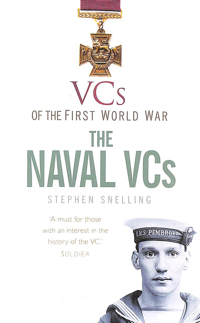 SNELLING - VCs of the First World War: The Naval Vcs