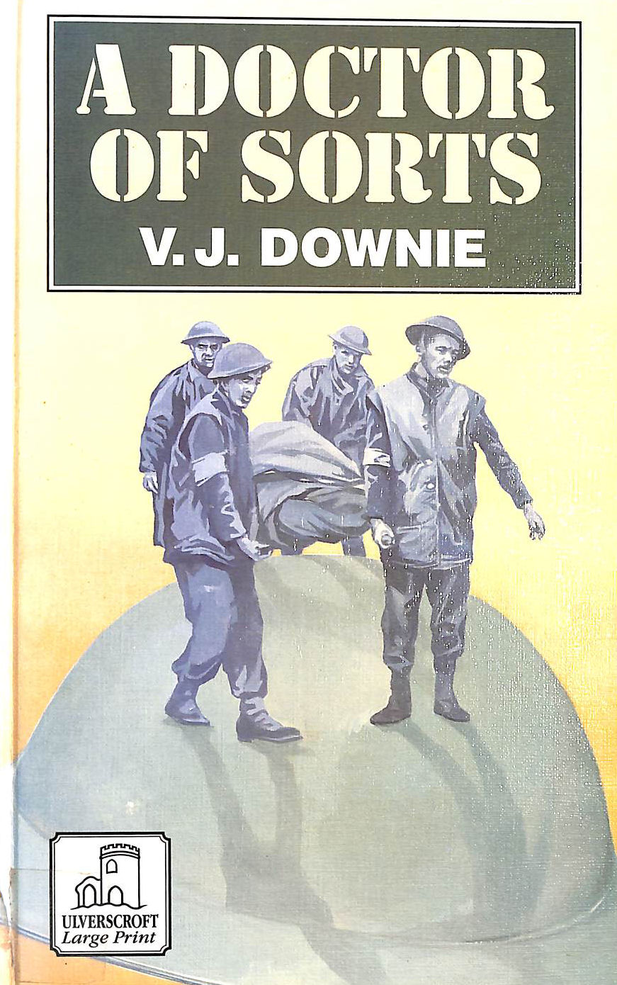 DOWNIE, V.J. - A Doctor of Sorts: In Peace and in War (Ulverscroft Large Print)