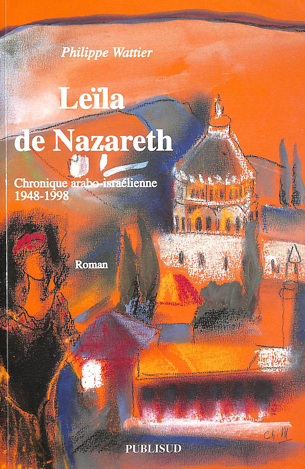 PHILIPPE, WATTIER - Leila de nazareth : chronique arabo israelienne 1948-1998