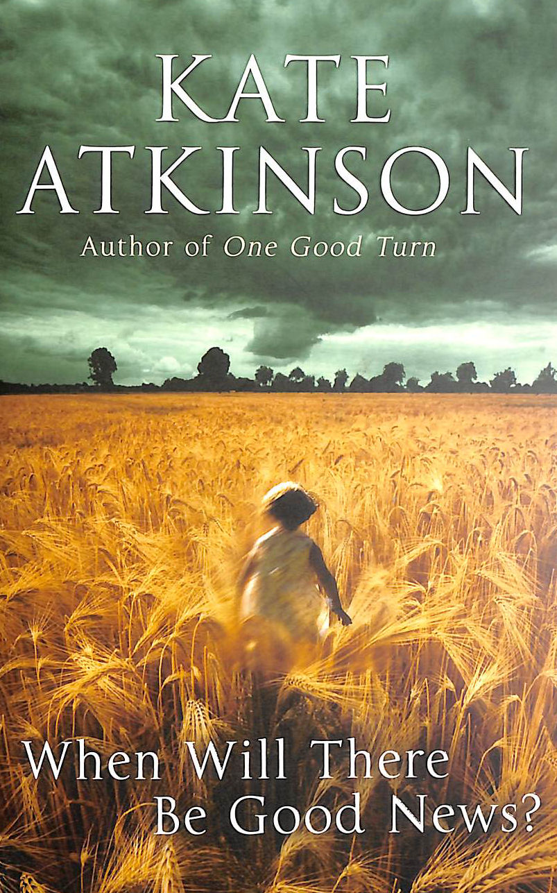 ATKINSON, KATE - When Will There Be Good News?