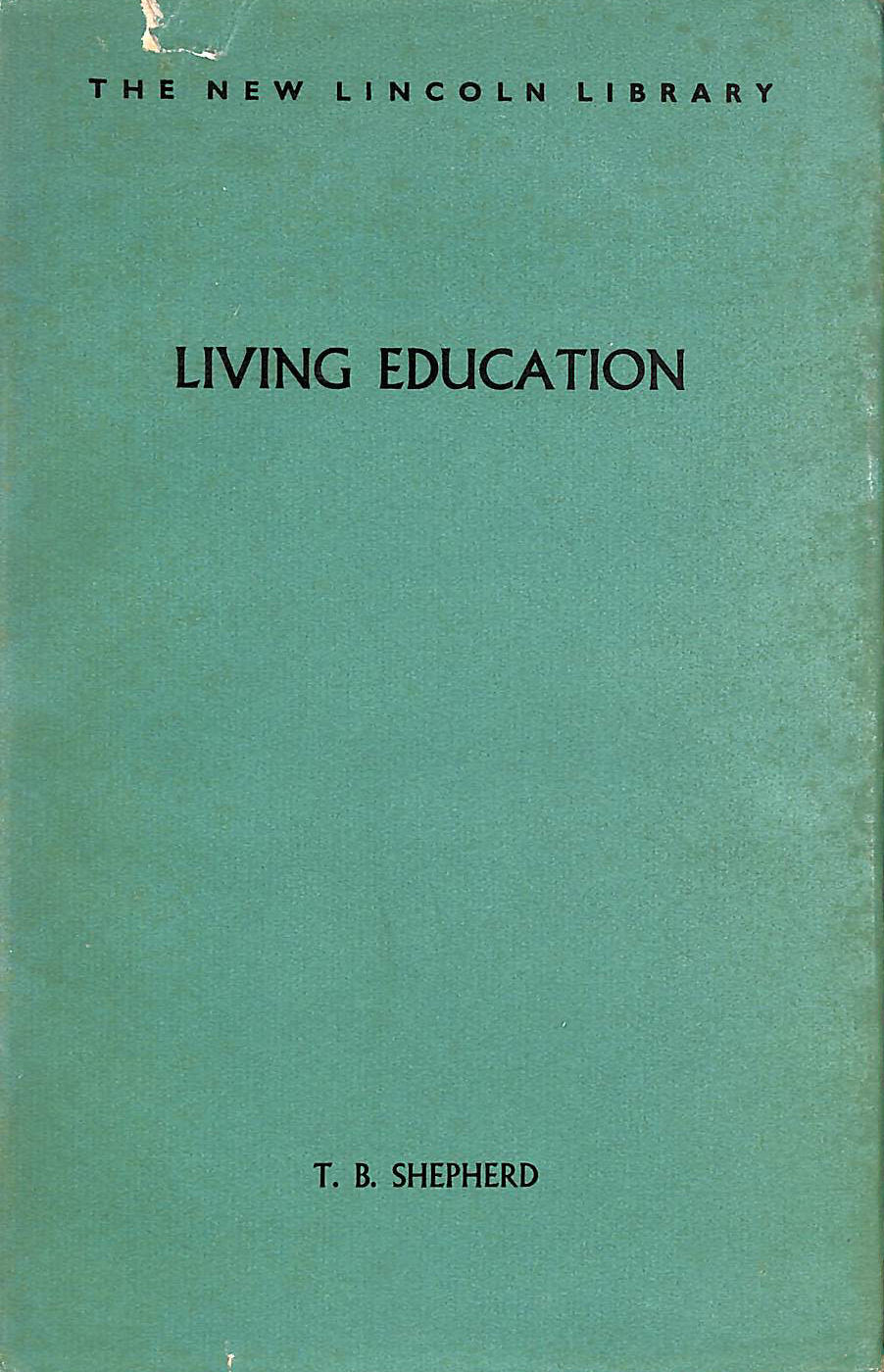 THOMAS BOSWELL SHEPHERD - Living Education. Some views on the purpose of education today and its future prospects