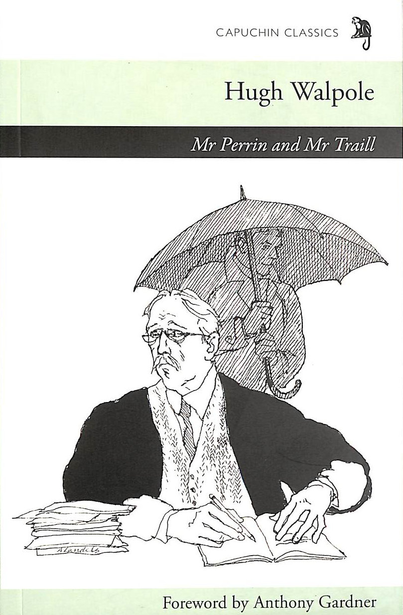 HUGH WALPOLE; ANTHONY GARDNER [FOREWORD] - Mr Perrin & Mr Traill (Capuchin Classics)
