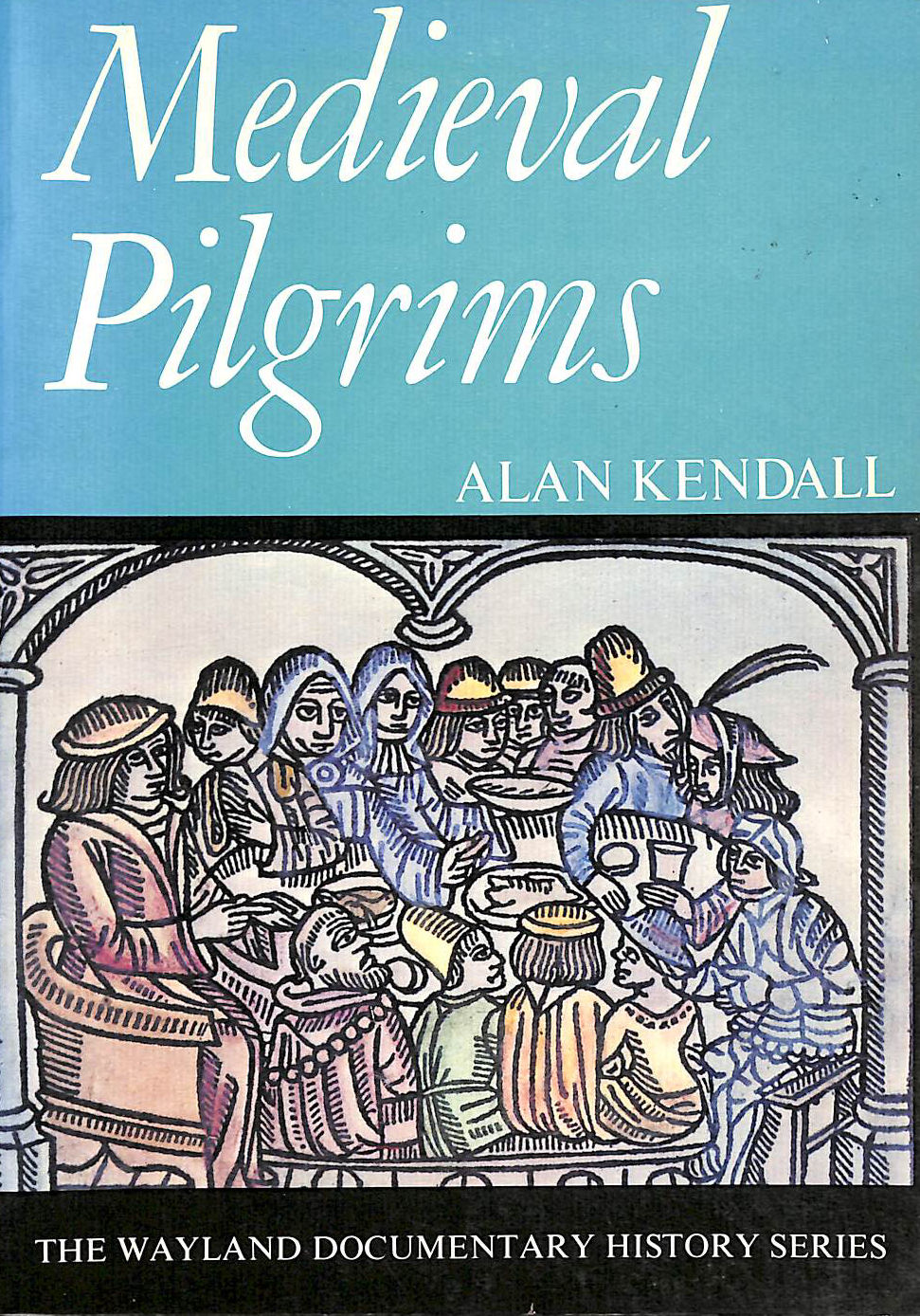 KENDALL, ALAN - Mediaeval Pilgrims (Documentary History S.)