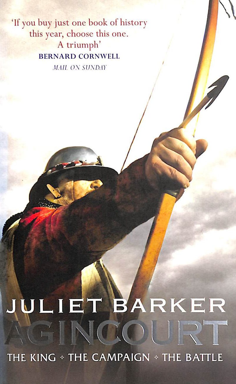 JULIET BARKER - Agincourt: The King, the Campaign, the Battle