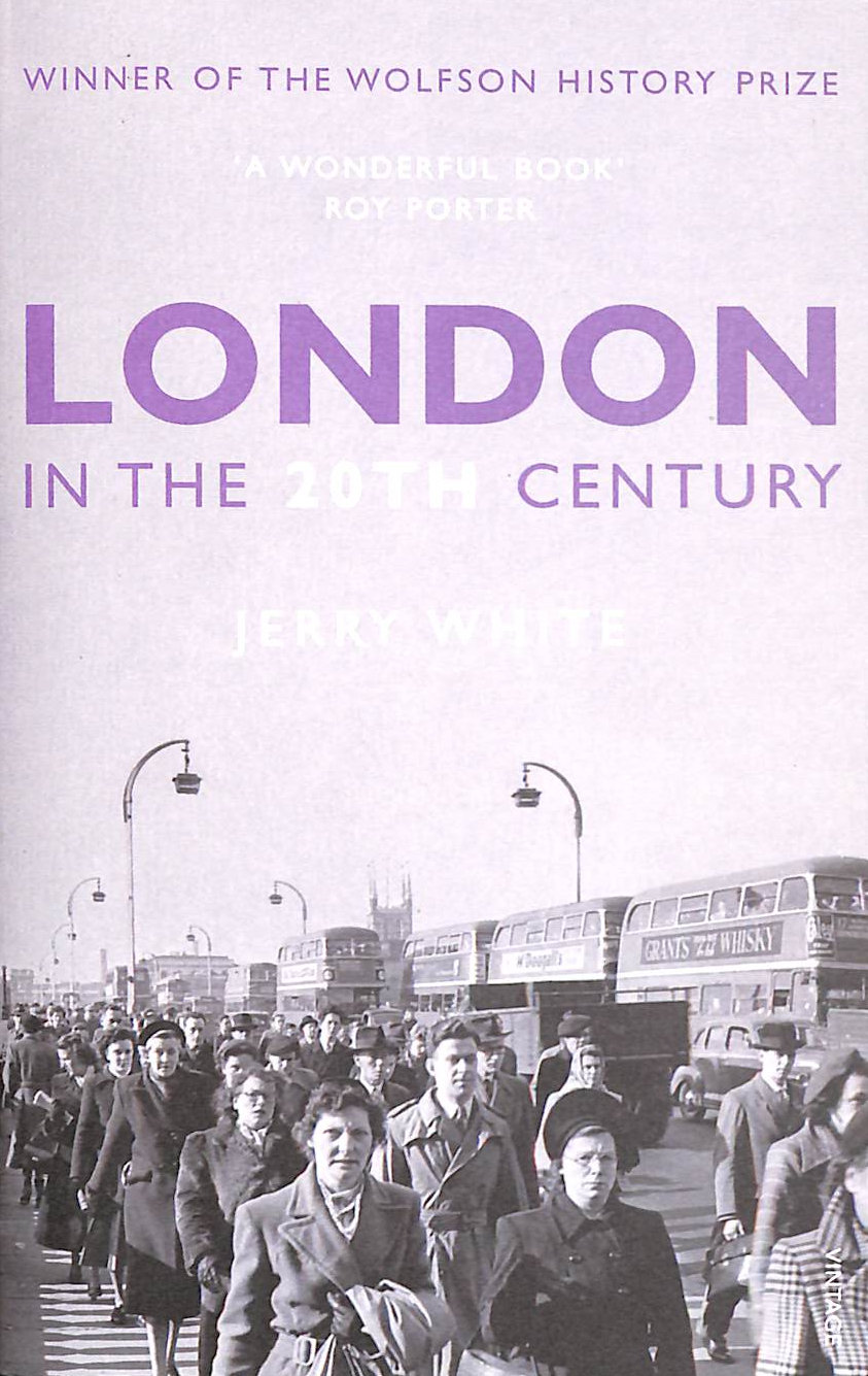 WHITE, JERRY - London in the Twentieth Century: A City and Its People