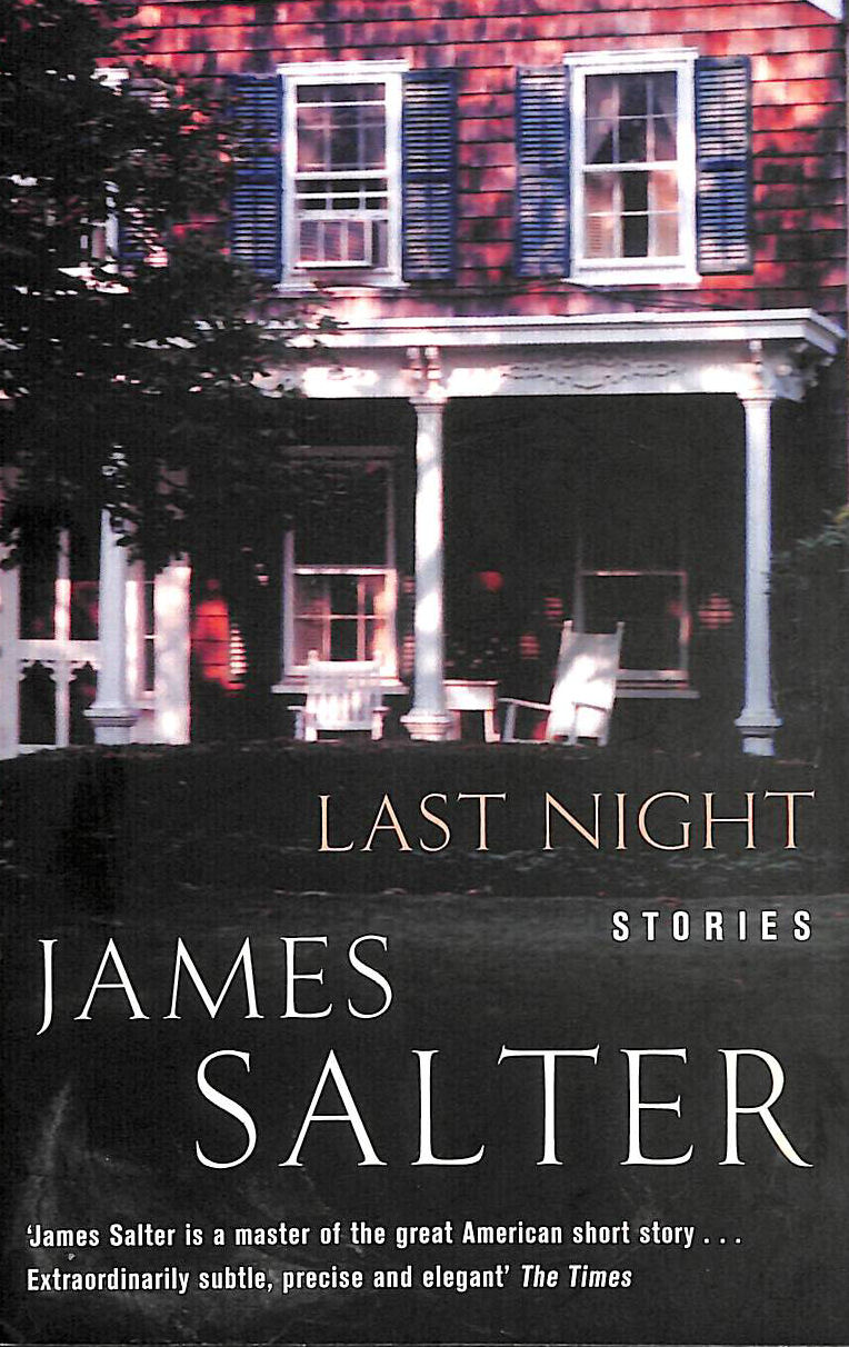 SALTER, JAMES - Last Night: Stories
